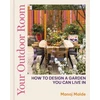 KNYGA Manoj Malde Your Outdoor Room, How to design a garden you can live in