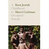 KNYGA Marcel Liebman Born Jewish, A Childhood in Occupied Europe