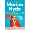 KNYGA Marina Hyde What Just Happened?!, Dispatches from Turbulent Times (The Sunday Times Bestseller)