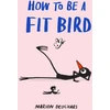 KNYGA Marion Deuchars Deuchars Marion How to be a Fit Bird