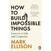 KNYGA Mark Ellison Ellison Mark How to Build Impossible Things: Lessons in Life and Carpentry