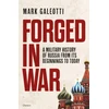 KNYGA Mark Galeotti Forged in War, A military history of Russia from its beginnings to today