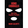 KNYGA Mark Galeotti Homo Criminalis, How crime organises the world