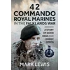 KNYGA Mark Lewis Lewis Mark 42 Commando Royal Marines in The Falklands War: A Story of Good Eggs and Dodgy Oppos