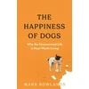 KNYGA Mark Rowlands Happiness of Dogs, Why the Unexamined Life Is Most Worth Living