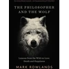 KNYGA Mark Rowlands Rowlands Mark Philosopher and the Wolf: Lessons From the Wild on Love, Death and Happiness