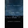 KNYGA Markus Gabriel Moral Progress in Dark Times