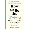 KNYGA Martha Deiros Collado How to Be The Grown-Up, Why Good Parenting Starts with You