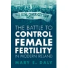 KNYGA Mary E Daly Battle to Control Female Fertility in Modern Ireland