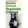 KNYGA Mary Roach Animal Vegetable Criminal
