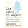 KNYGA Massimo Pigliucci Live Like A Philosopher, What the Ancient Greeks and Romans Can Teach Us About Living a Happy Life