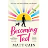 KNYGA Matt Cain Becoming Ted, The joyful and uplifting novel from the author of The Secret Life of Albert Entwistle