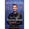 KNYGA Matt Fraser Don't Wait Till You're Dead