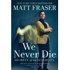 KNYGA Matt Fraser We Never Die, Secrets of the Afterlife