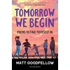 KNYGA Matt Goodfellow Goodfellow Matt Tomorrow We Begin: Poems to find yourself in, perfect for 11+