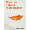 KNYGA Matt Stuart Think Like a Street Photographer