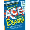 KNYGA Matthew Burton How to Ace Your Exams, 25 secrets to stress-free revision and passing your exams