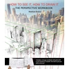 KNYGA Matthew T Brehm How to See It, How to Draw It: The Perspective Workbook