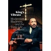 KNYGA Maurice O Wallace King's Vibrato, Modernism, Blackness, and the Sonic Life of Martin Luther King Jr.