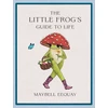 KNYGA Maybell Eequay Little Frog's Guide to Life, Love, Advice and Inspiration for Every Day from the Internet’s Beloved Mushroom Frog
