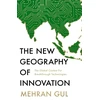 KNYGA Mehran Gul New Geography of Innovation, The Global Contest for Breakthrough Technologies