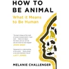 KNYGA Melanie Challenger How to Be Animal