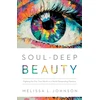 KNYGA Melissa Johnson Soul–Deep Beauty – Fighting for Our True Worth in a World Demanding Flawless