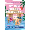 KNYGA Meryl Wilsner My Best Friend's Honeymoon, A friends-to-lovers romance with sweetness, spice, and a holiday too hot to waste