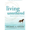 KNYGA Michael A Singer Singer Michael A Living Untethered: Beyond the Human Predicament