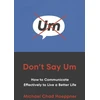 KNYGA Michael Chad Hoeppner Don't Say Um, How to Communicate Effectively to Live a Better Life