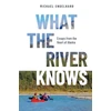 KNYGA Michael Engelhard What the River Knows, Essays from the Heart of Alaska