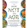 KNYGA Michael Greger Greger Michael How Not to Age Cookbook: Over 100 Recipes for Getting Healthier and Living Longer