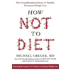 KNYGA Michael Greger How Not to Diet, The Groundbreaking Science of Healthy, Permanent Weight Loss