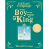 KNYGA Michael Morpurgo Boy Who Would Be King