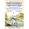 KNYGA Michael Taylor Taylor Michael Impossible Monsters: How the Discovery of Dinosaurs Changed the World