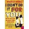KNYGA Michela Wrong I Didn’t Do It For You