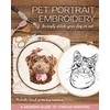 KNYGA Michelle Staub Pet Portrait Embroidery, Lovingly Stitch Your Dog or Cat; a Modern Guide to Thread Painting