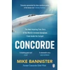KNYGA Mike Bannister Concorde, The thrilling account of history’s most extraordinary airliner