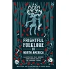 KNYGA Mike Bass Frightful Folklore of North America, Bloodcurdling Tales from the Panama Canal to the North Pole