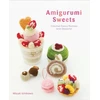 KNYGA Miyuki Ichikawa Amigurumi Sweets, Crochet Fancy Pastries and Desserts!