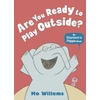 KNYGA Mo Willems Are You Ready to Play Outside?