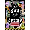 KNYGA Molly Llewellyn Be Gay, Do Crime, Sixteen Stories of Queer Chaos