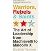 KNYGA Moshik Temkin Warriors, Rebels and Saints, The Art of Leadership from Machiavelli to Malcolm X