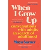 KNYGA Moya Sarner Sarner Moya When I Grow Up: conversations with adults in search of adulthood