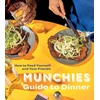 KNYGA Munchies Editors Munchies Guide to Dinner, How to Feed Yourself and Your Friends