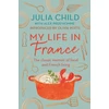 KNYGA My Life in France, The life story of Julia Child - 'exuberant, affectionate and boundlessly charming' New York Times