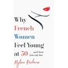KNYGA Mylene Desclaux Why French Women Feel Young at 50