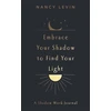 KNYGA Nancy Levin Embrace Your Shadow to Find Your Light