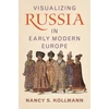 KNYGA Nancy S Kollmann Visualizing Russia in Early Modern Europe