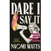 KNYGA Naomi Dddwp 89980 Watts Watts Naomi Dare I Say It: Everything I Wish I’d Known about Menopause